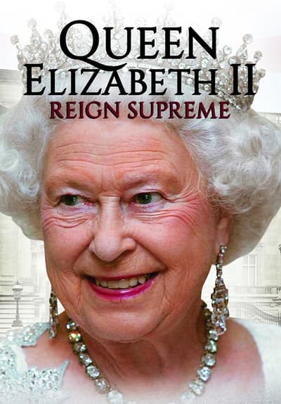 Watch Queen Elizabeth II: Reign Supreme (2017) - Free Movies | Tubi